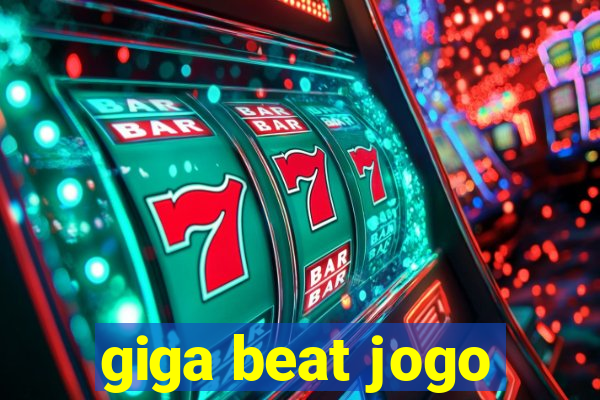 giga beat jogo